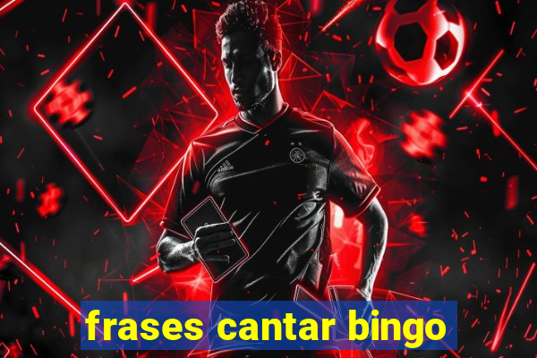 frases cantar bingo