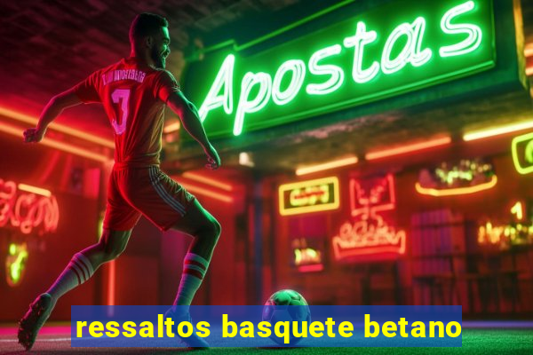 ressaltos basquete betano