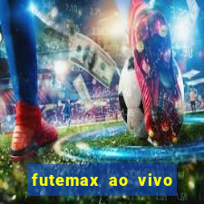 futemax ao vivo futebol ao vivo