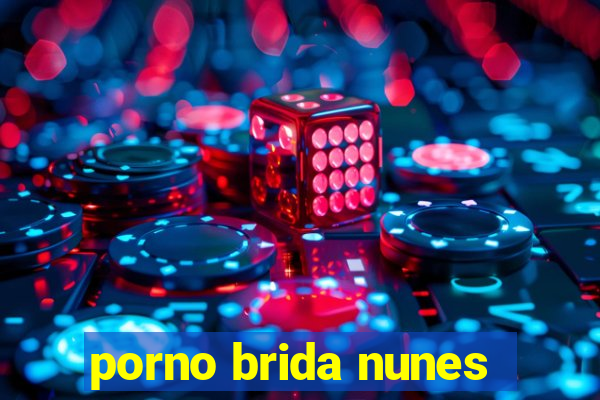 porno brida nunes