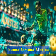 buona fortuna fábrica