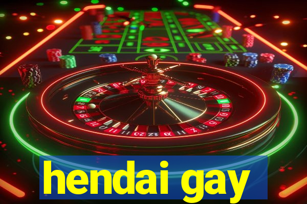 hendai gay