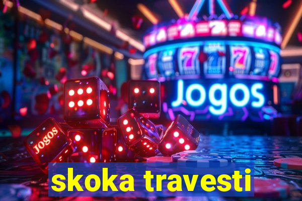 skoka travesti