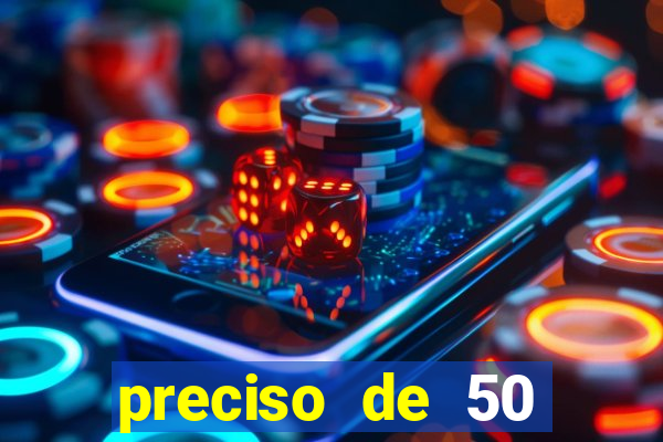 preciso de 50 reais urgente