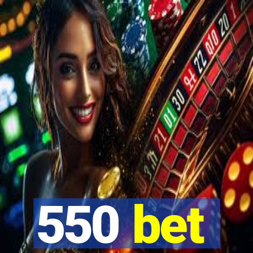 550 bet