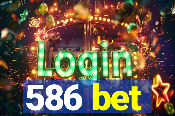 586 bet