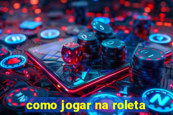 como jogar na roleta