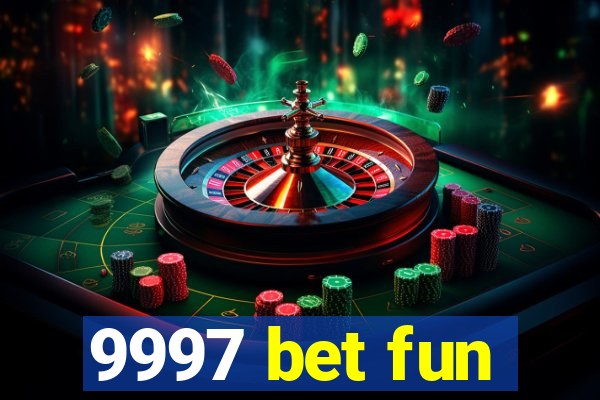 9997 bet fun