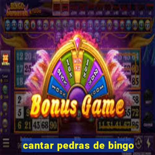 cantar pedras de bingo