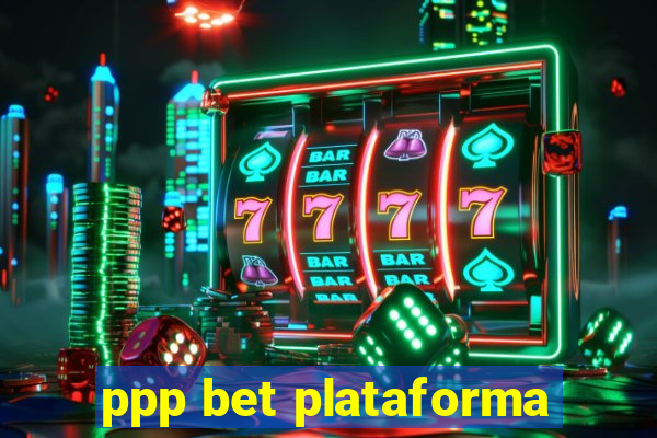 ppp bet plataforma