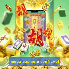 mega casino é confiável