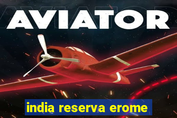 india reserva erome