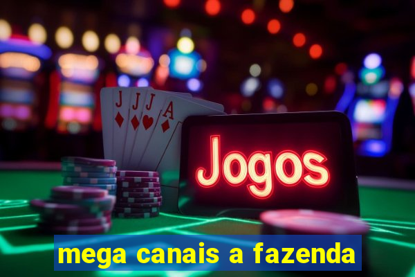 mega canais a fazenda