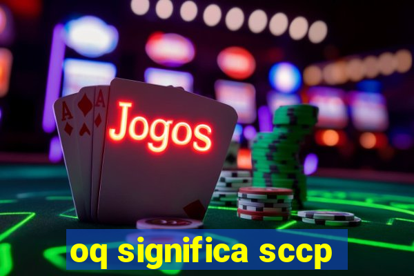 oq significa sccp