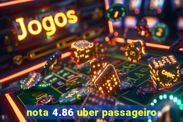 nota 4.86 uber passageiro