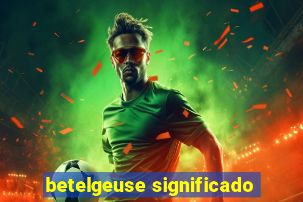 betelgeuse significado