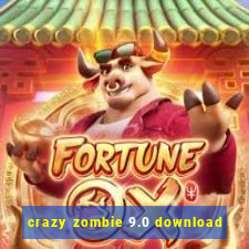 crazy zombie 9.0 download