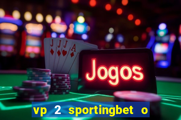 vp 2 sportingbet o que significa