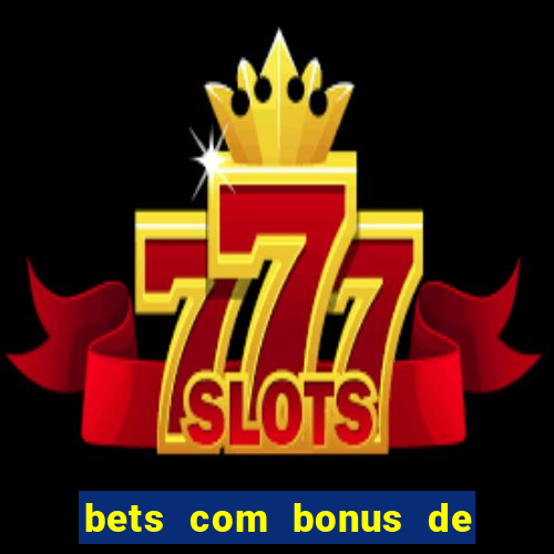 bets com bonus de cadastro sem deposito