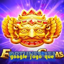 google jogo que ganha dinheiro de verdade