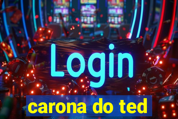 carona do ted