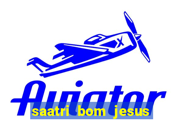 saatri bom jesus da lapa