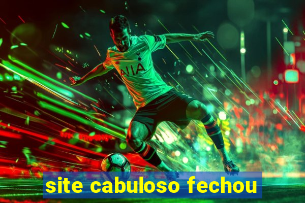 site cabuloso fechou