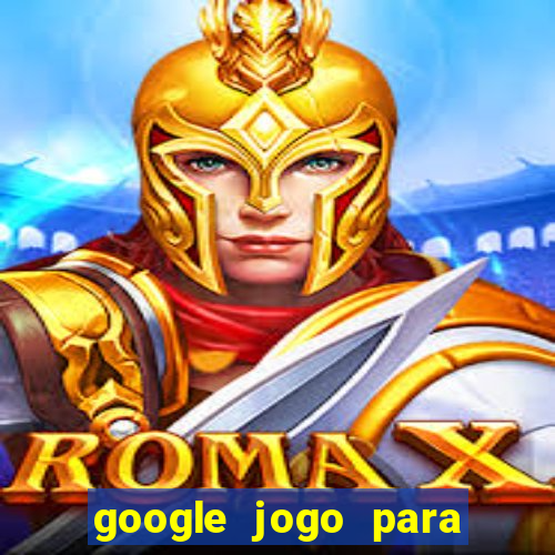 google jogo para ganhar dinheiro