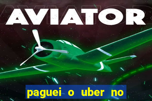 paguei o uber no pix e nao encontrou motorista