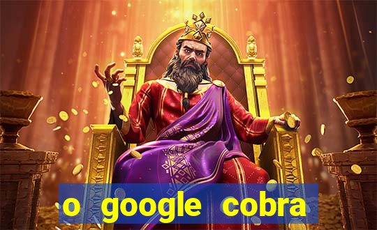 o google cobra taxa de saque de jogos