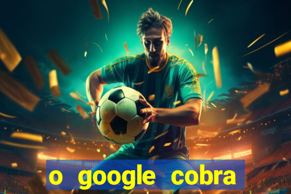 o google cobra taxa de saque de jogos