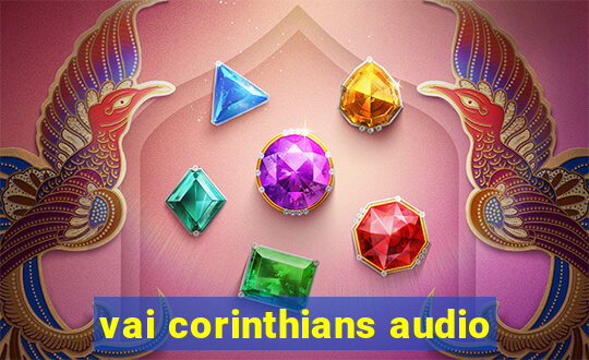 vai corinthians audio