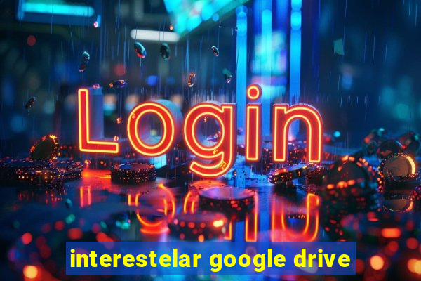 interestelar google drive