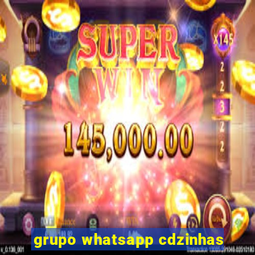 grupo whatsapp cdzinhas