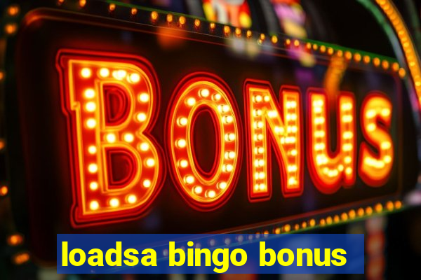 loadsa bingo bonus