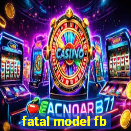 fatal model fb