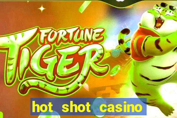 hot shot casino slots games