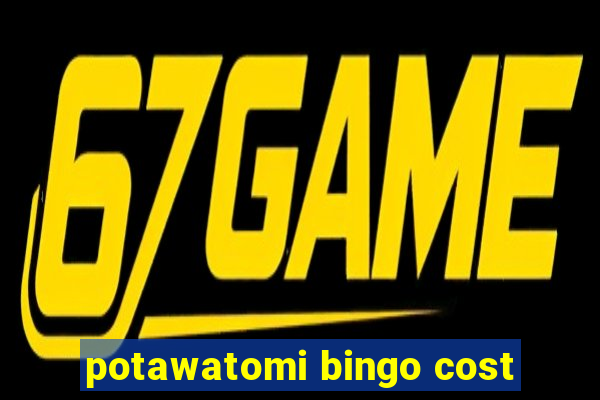 potawatomi bingo cost