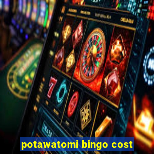 potawatomi bingo cost