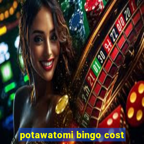 potawatomi bingo cost