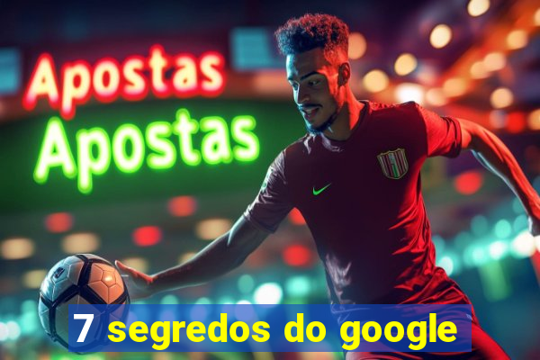 7 segredos do google