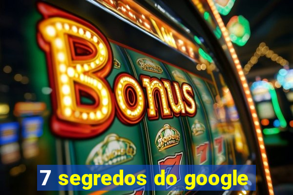 7 segredos do google