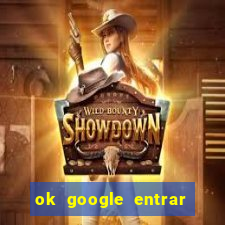 ok google entrar no jogo de c****