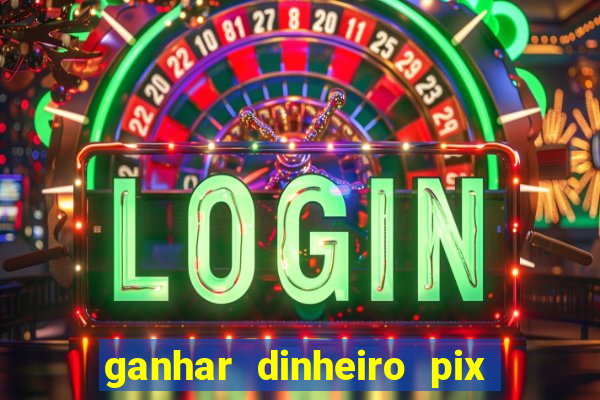 ganhar dinheiro pix de verdade bingo