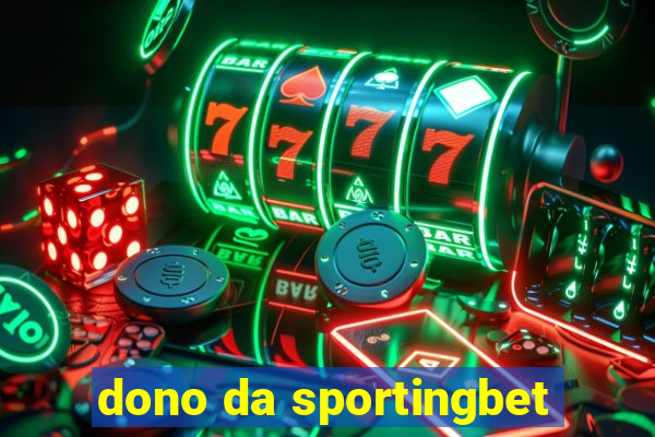 dono da sportingbet