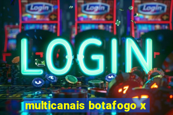 multicanais botafogo x