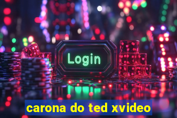 carona do ted xvideo