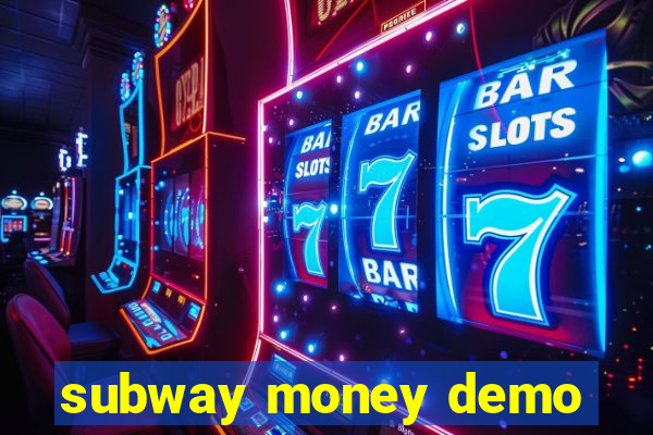 subway money demo