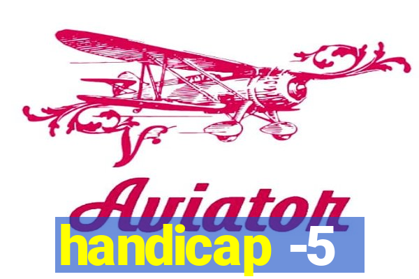 handicap -5