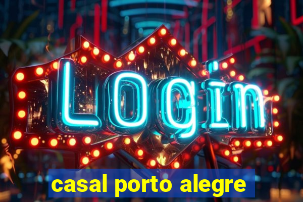 casal porto alegre